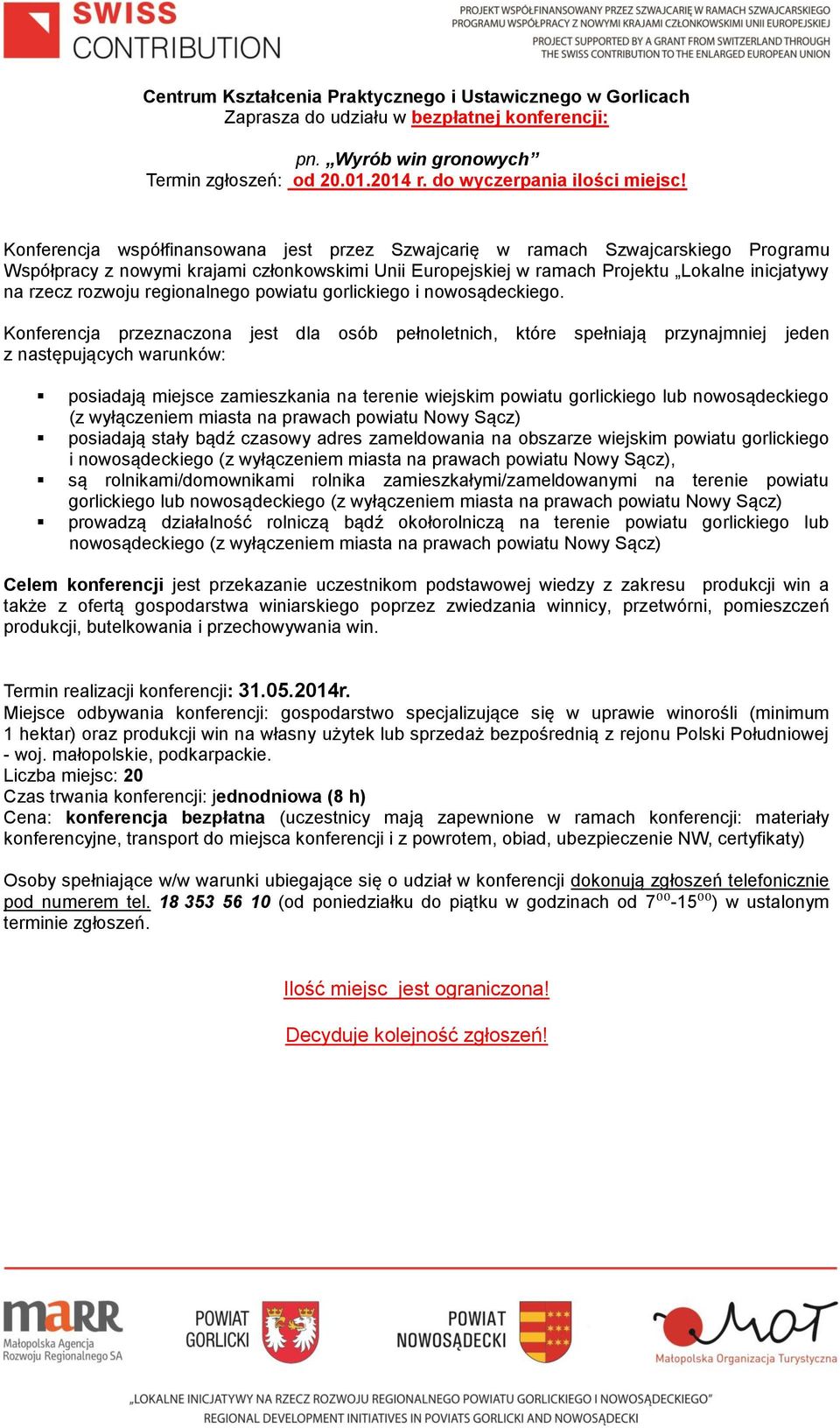 Konferencja przeznaczona jest dla osób pełnoletnich, które spełniają przynajmniej jeden i nowosądeckiego, są rolnikami/domownikami rolnika zamieszkałymi/zameldowanymi na terenie powiatu gorlickiego