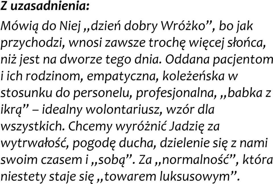 Oddana pacjentom i ich rodzinom, empatyczna, koleżeńska w stosunku do personelu, profesjonalna, babka z ikrą