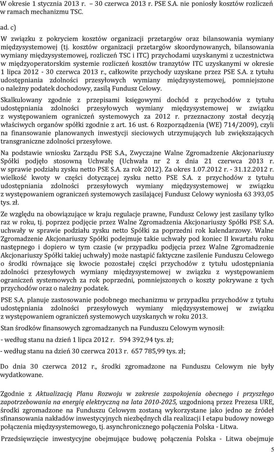 kosztów organizacji przetargów skoordynowanych, bilansowania wymiany międzysystemowej, rozliczeń TSC i ITC) przychodami uzyskanymi z uczestnictwa w międzyoperatorskim systemie rozliczeń kosztów