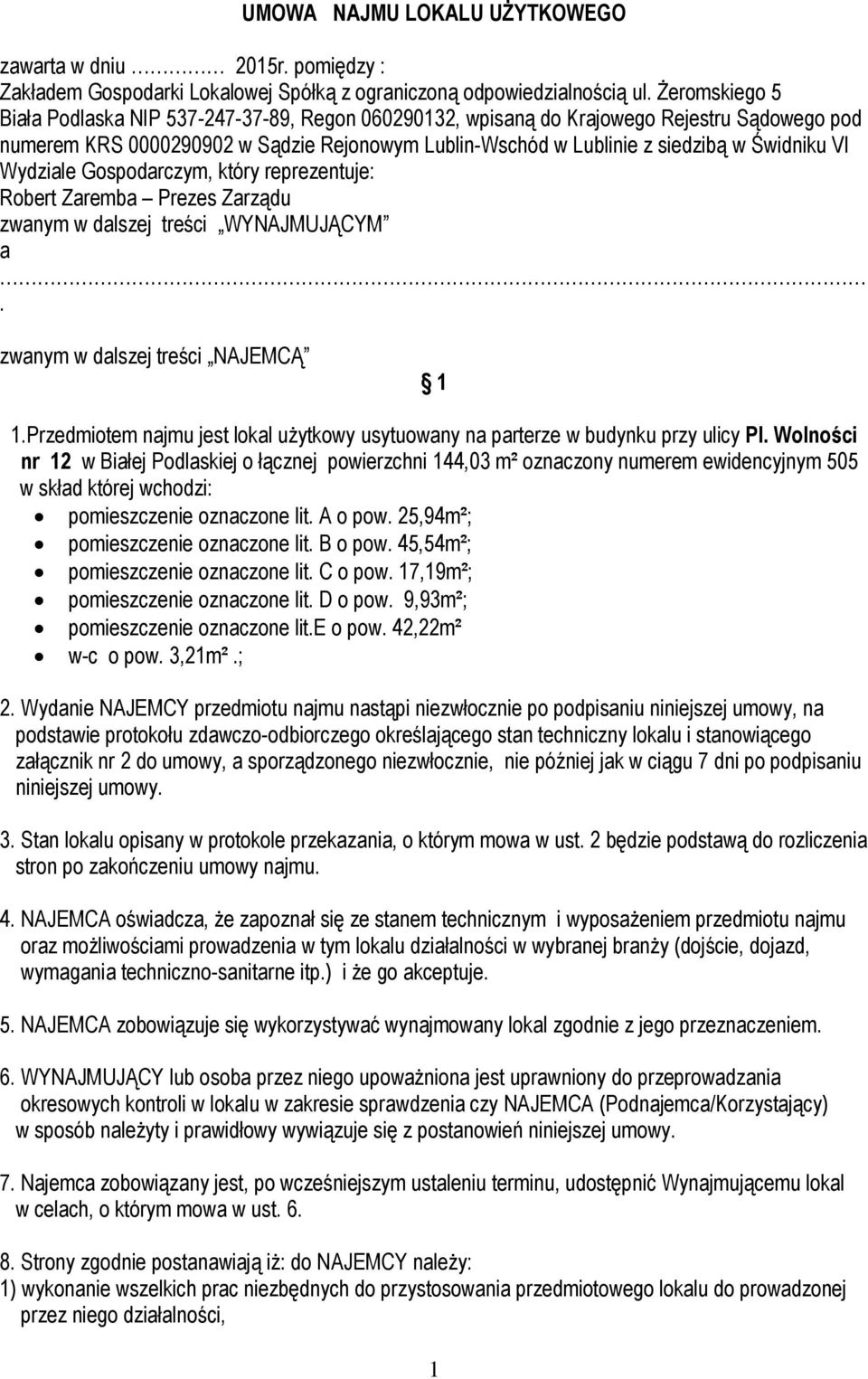 Wydziale Gospodarczym, który reprezentuje: Robert Zaremba Prezes Zarządu zwanym w dalszej treści WYNAJMUJĄCYM a. zwanym w dalszej treści NAJEMCĄ 1 1.