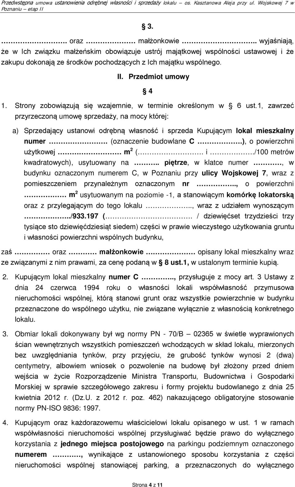 1, zawrzeć przyrzeczoną umowę sprzedaży, na mocy której: a) Sprzedający ustanowi odrębną własność i sprzeda Kupującym lokal mieszkalny numer. (oznaczenie budowlane C.), o powierzchni użytkowej m 2 (.