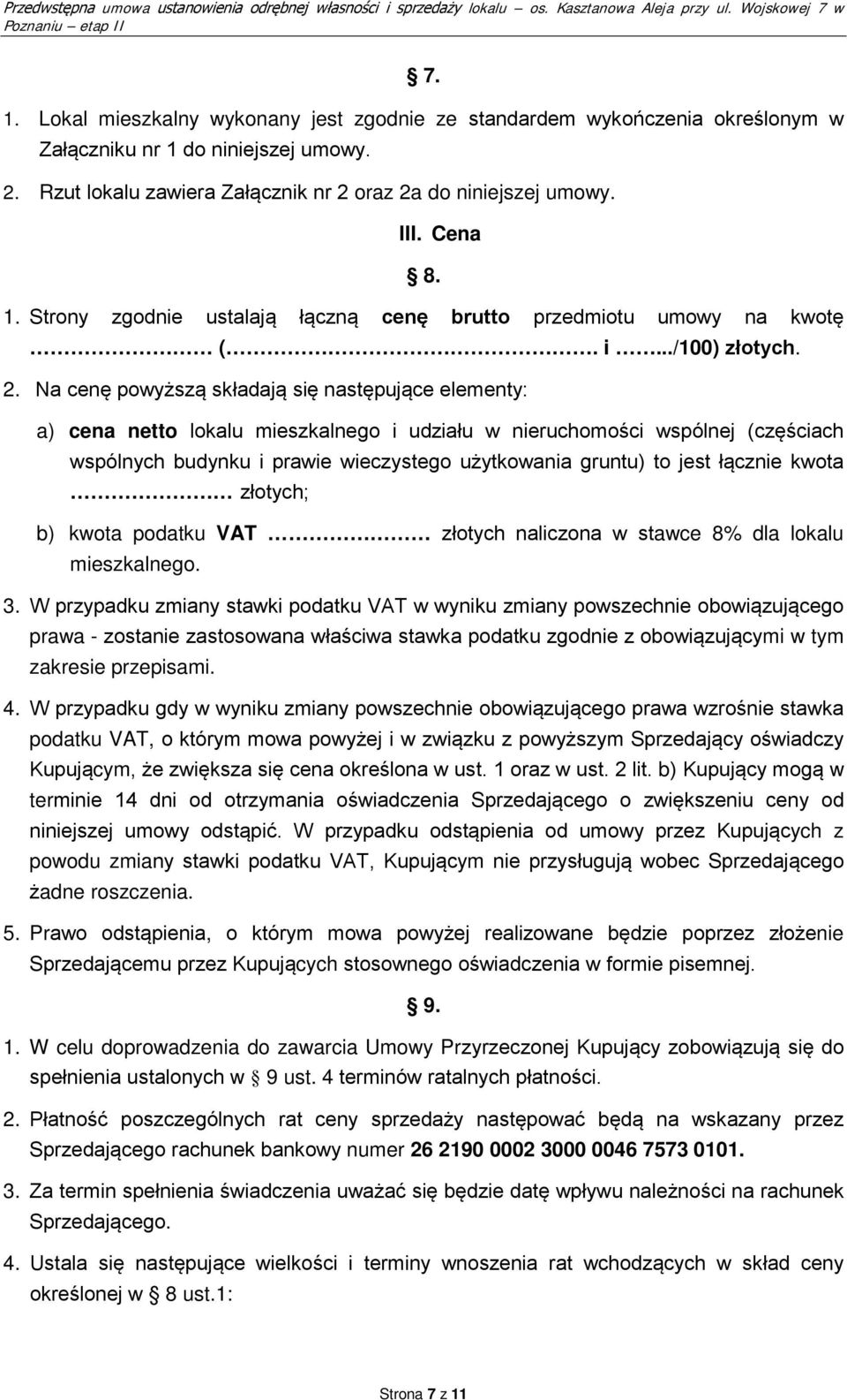 Na cenę powyższą składają się następujące elementy: a) cena netto lokalu mieszkalnego i udziału w nieruchomości wspólnej (częściach wspólnych budynku i prawie wieczystego użytkowania gruntu) to jest