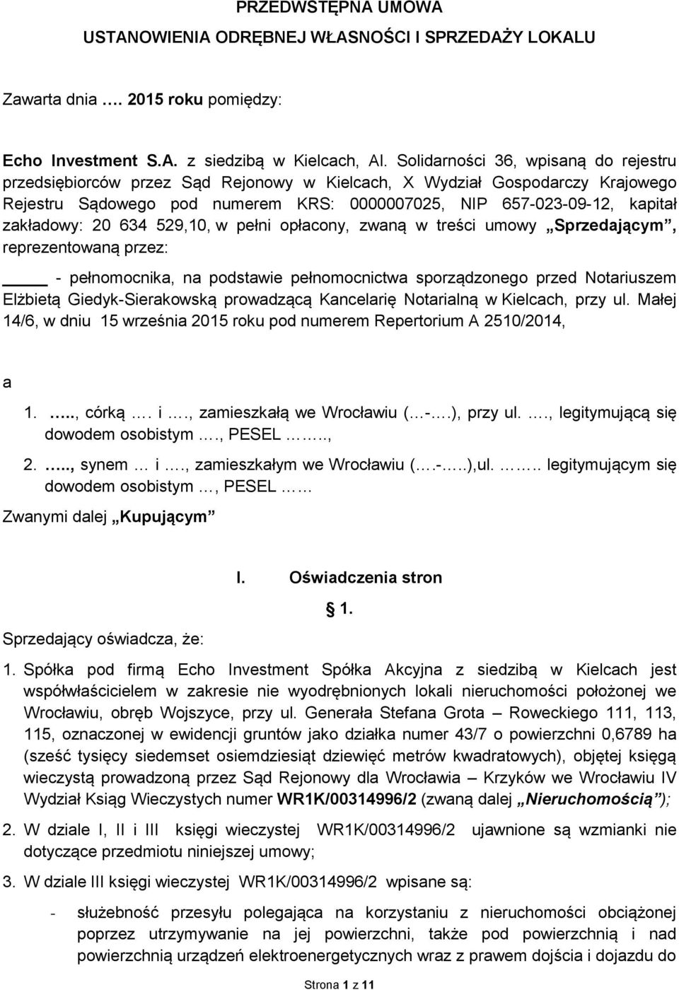 zakładowy: 20 634 529,10, w pełni opłacony, zwaną w treści umowy Sprzedającym, reprezentowaną przez: - pełnomocnika, na podstawie pełnomocnictwa sporządzonego przed Notariuszem Elżbietą