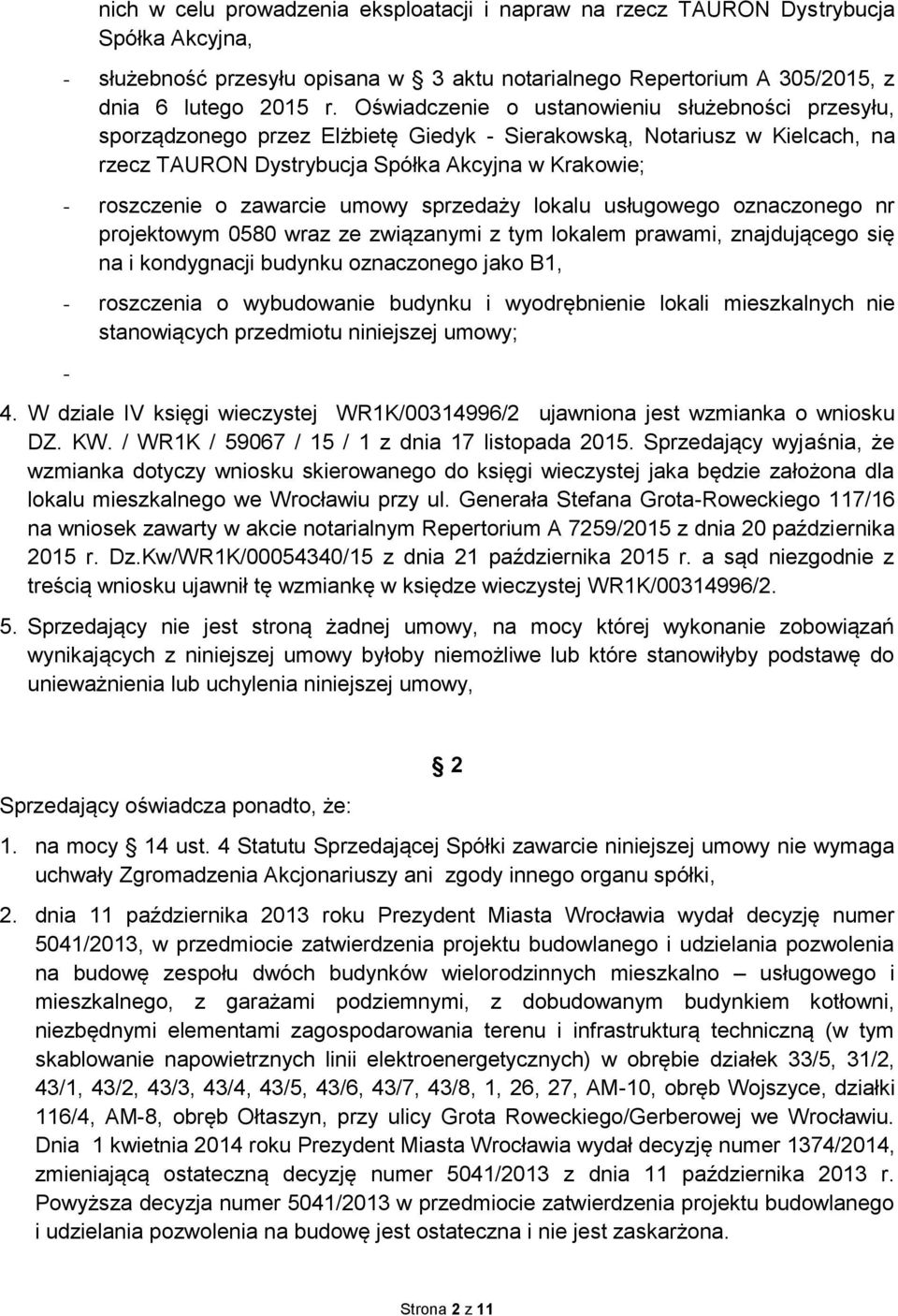 zawarcie umowy sprzedaży lokalu usługowego oznaczonego nr projektowym 0580 wraz ze związanymi z tym lokalem prawami, znajdującego się na i kondygnacji budynku oznaczonego jako B1, - roszczenia o