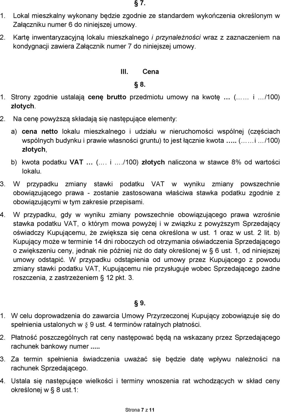 Strony zgodnie ustalają cenę brutto przedmiotu umowy na kwotę ( i /100) złotych. 2.