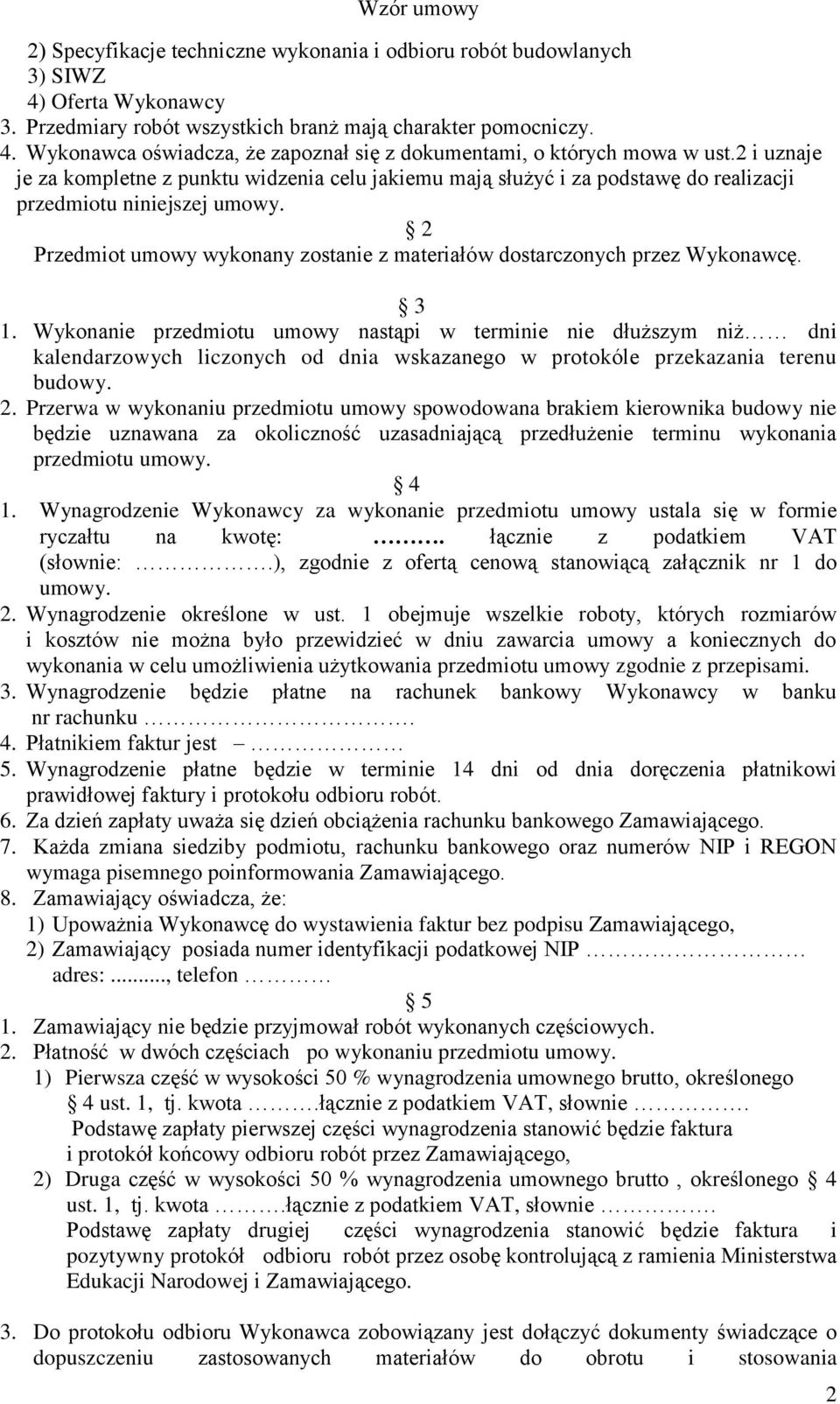 2 Przedmiot umowy wykonany zostanie z materiałów dostarczonych przez Wykonawcę. 3 1.