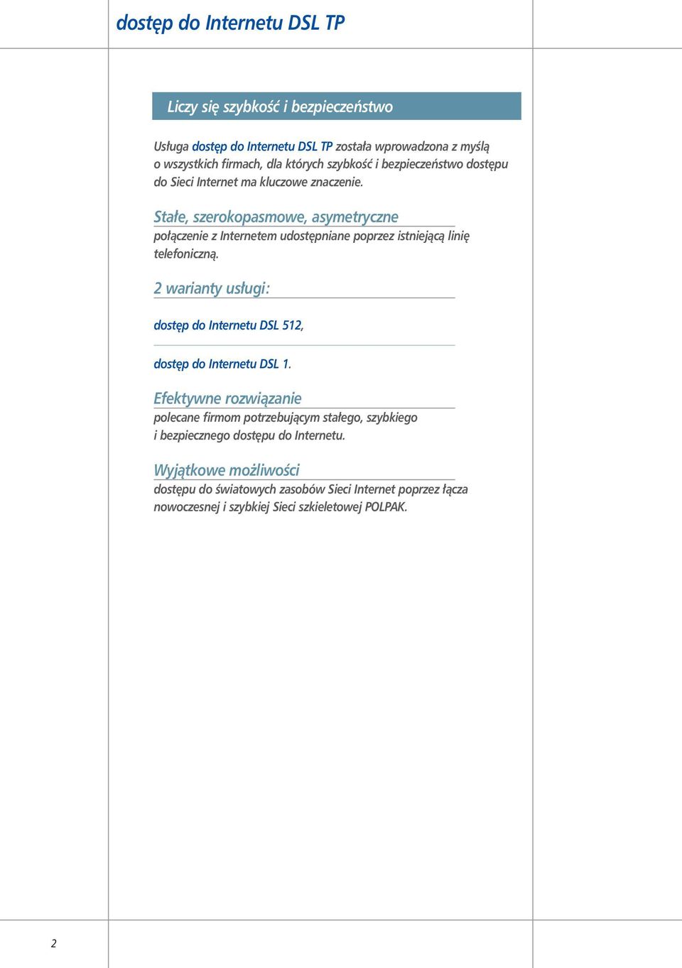 Sta e, szerokopasmowe, asymetryczne po àczenie z Internetem udost pniane poprzez istniejàcà lini telefonicznà.