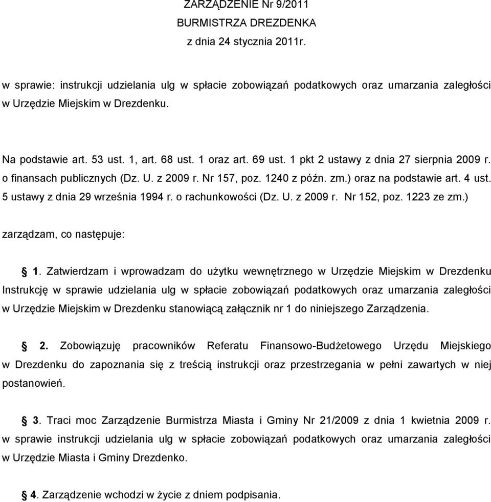 4 ust. 5 ustawy z dnia 29 września 1994 r. o rachunkowości (Dz. U. z 2009 r. Nr 152, poz. 1223 ze zm.) zarządzam, co następuje: 1.