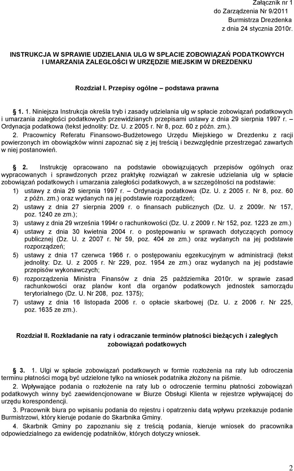 1. Niniejsza Instrukcja określa tryb i zasady udzielania ulg w spłacie zobowiązań podatkowych i umarzania zaległości podatkowych przewidzianych przepisami ustawy z dnia 29 sierpnia 1997 r.