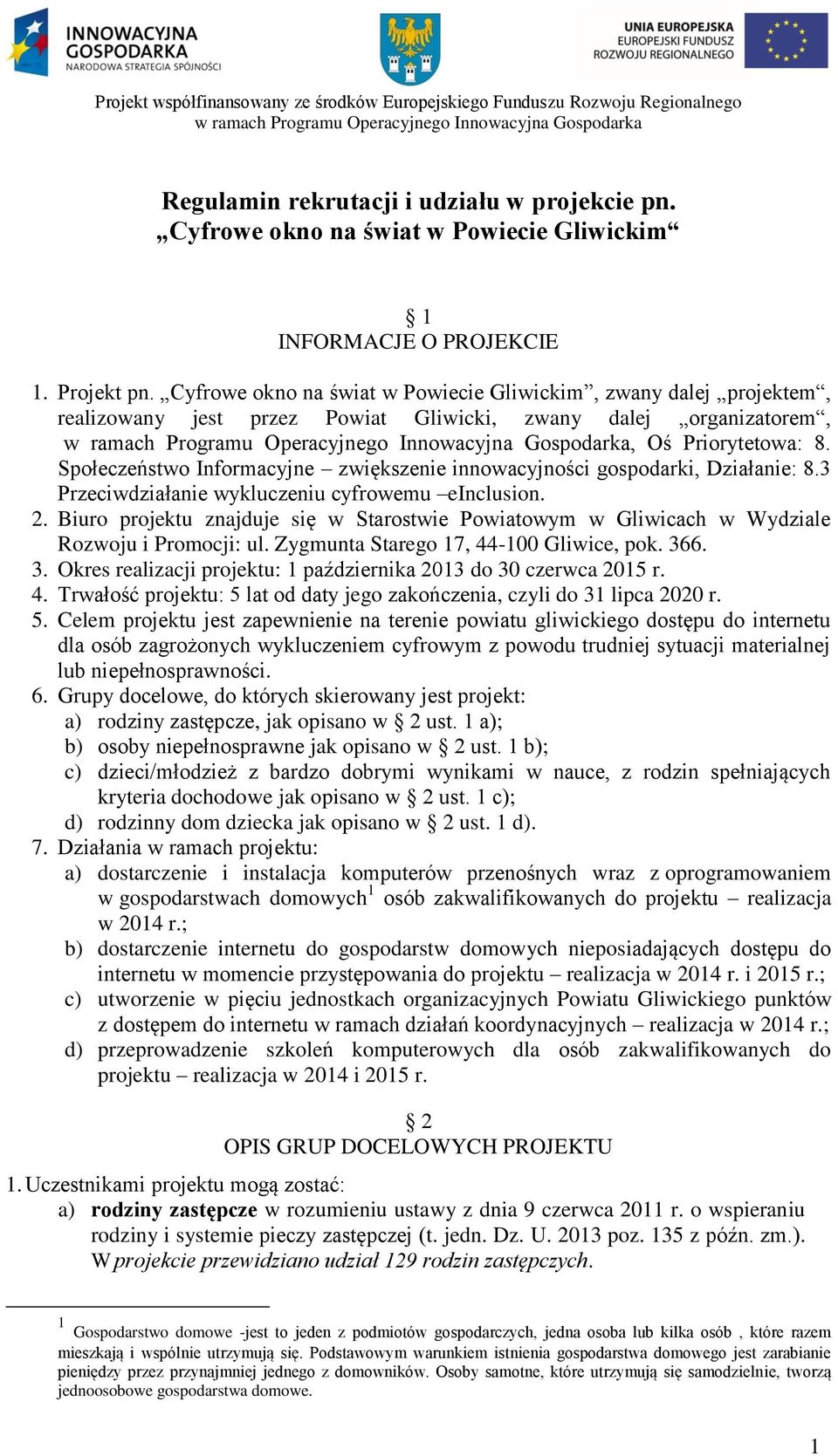 Społeczeństwo Informacyjne zwiększenie innowacyjności gospodarki, Działanie: 8.3 Przeciwdziałanie wykluczeniu cyfrowemu einclusion. 2.