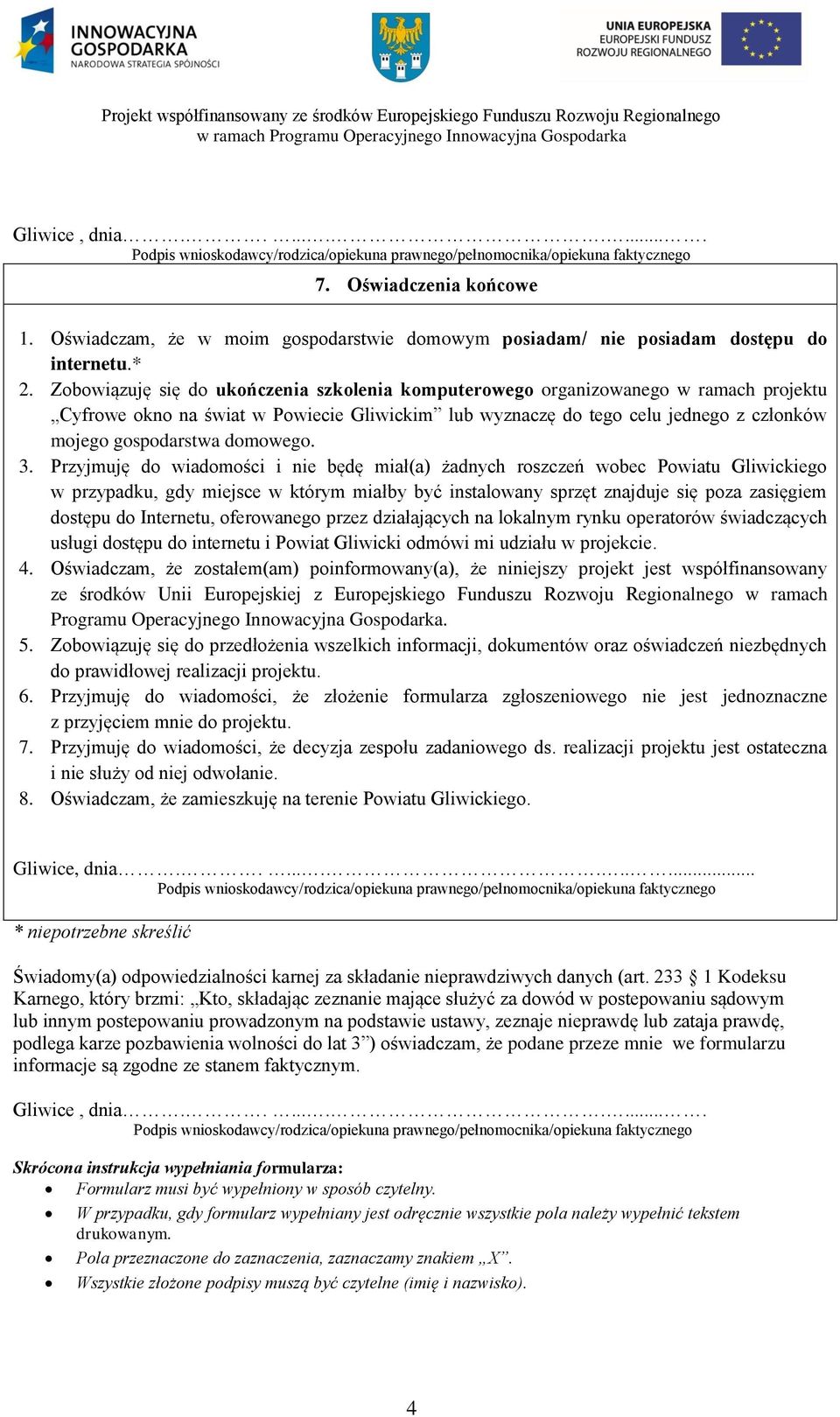 Zobowiązuję się do ukończenia szkolenia komputerowego organizowanego w ramach projektu Cyfrowe okno na świat w Powiecie Gliwickim lub wyznaczę do tego celu jednego z członków mojego gospodarstwa