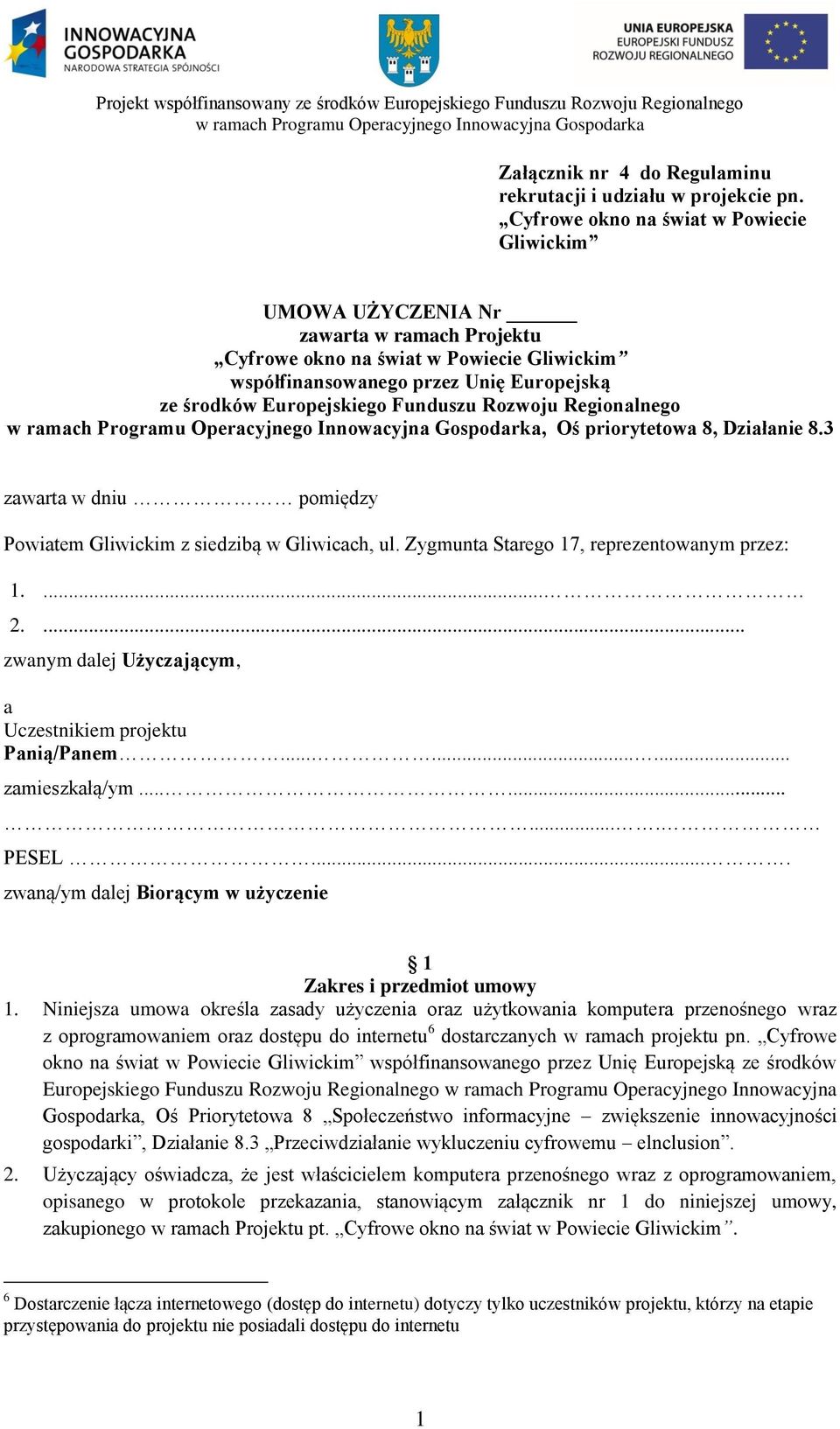 Funduszu Rozwoju Regionalnego, Oś priorytetowa 8, Działanie 8.3 zawarta w dniu pomiędzy Powiatem Gliwickim z siedzibą w Gliwicach, ul. Zygmunta Starego 17, reprezentowanym przez: 1.... 2.