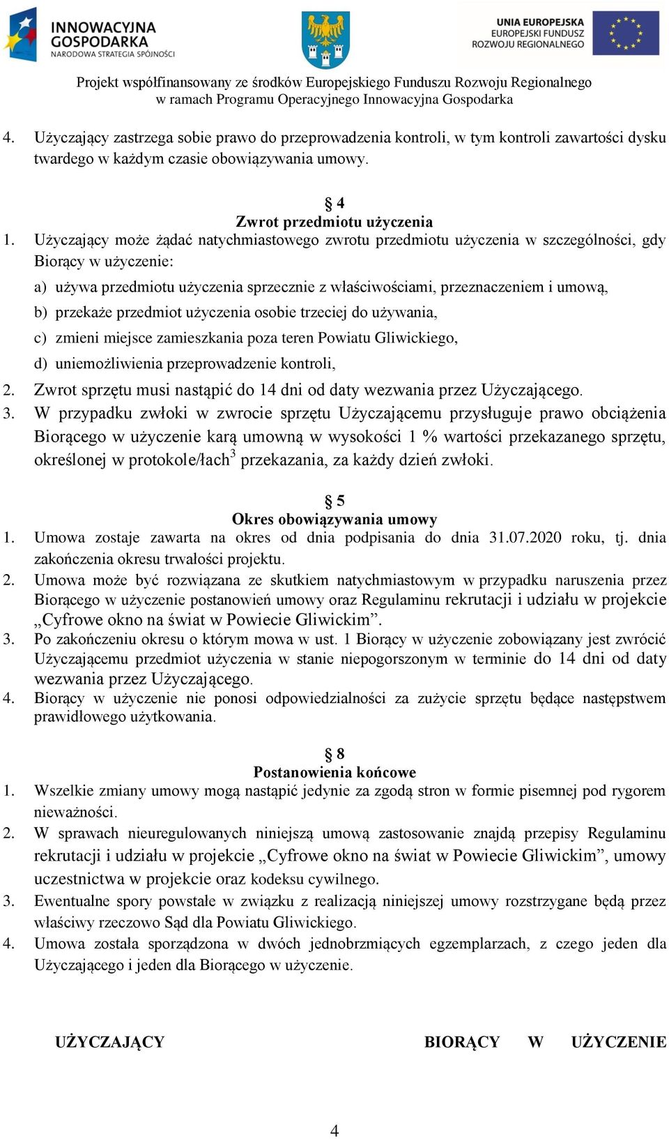 przekaże przedmiot użyczenia osobie trzeciej do używania, c) zmieni miejsce zamieszkania poza teren Powiatu Gliwickiego, d) uniemożliwienia przeprowadzenie kontroli, 2.