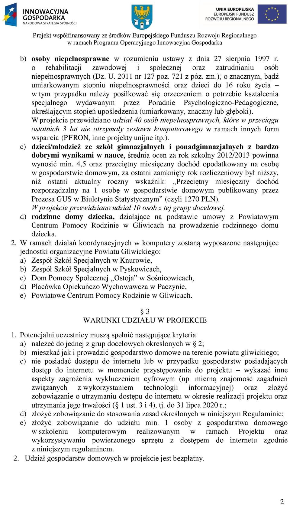 Psychologiczno-Pedagogiczne, określającym stopień upośledzenia (umiarkowany, znaczny lub głęboki).