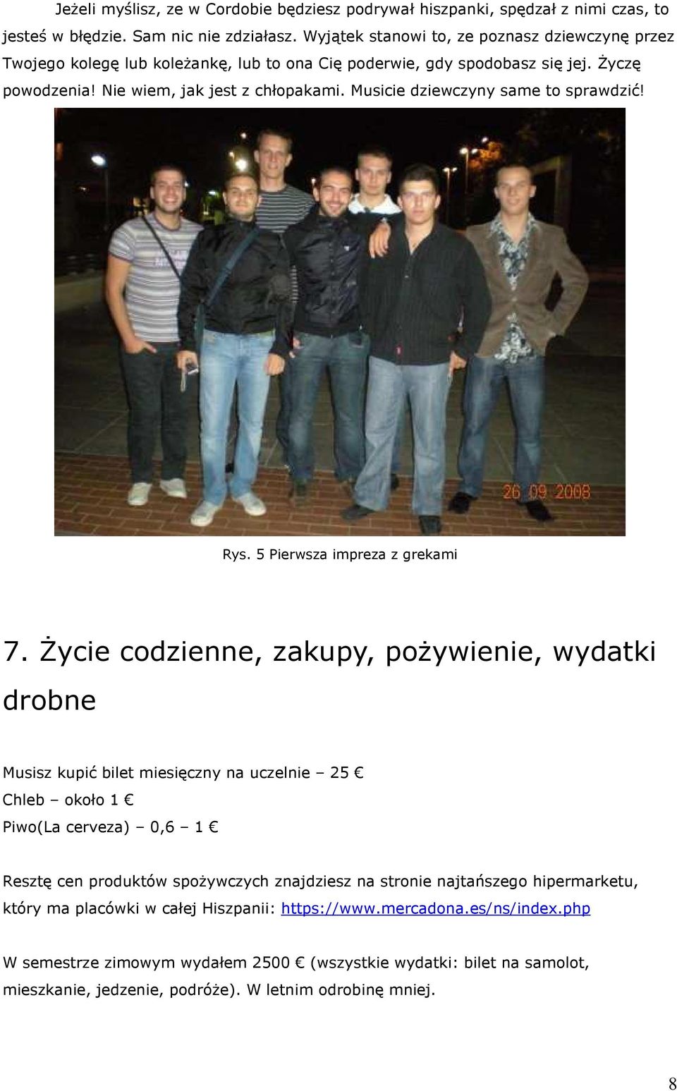 Musicie dziewczyny same to sprawdzić! Rys. 5 Pierwsza impreza z grekami 7.