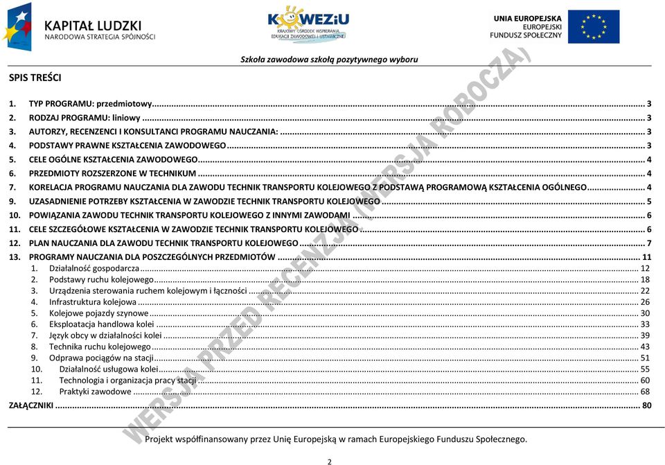 UZASADNIENIE OTRZEBY KSZTAŁENIA W ZAWODZIE TEHNIK TRANSORTU KOLEJOWEGO... 5 10. OWIĄZANIA ZAWODU TEHNIK TRANSORTU KOLEJOWEGO Z INNYMI ZAWODAMI... 6 11.