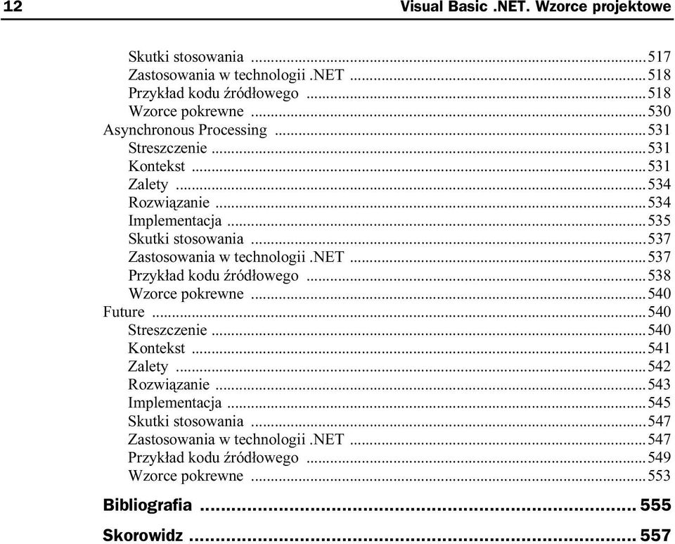 ..537 Zastosowania w technologii.net...537 Przykład kodu źródłowego...538 Wzorce pokrewne...540 Future...540 Streszczenie...540 Kontekst...541 Zalety.