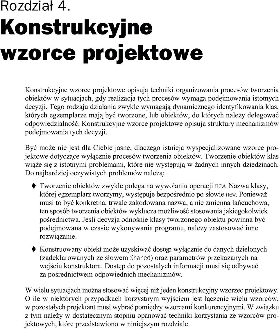 Konstrukcyjne wzorce projektowe opisują struktury mechanizmów podejmowania tych decyzji.