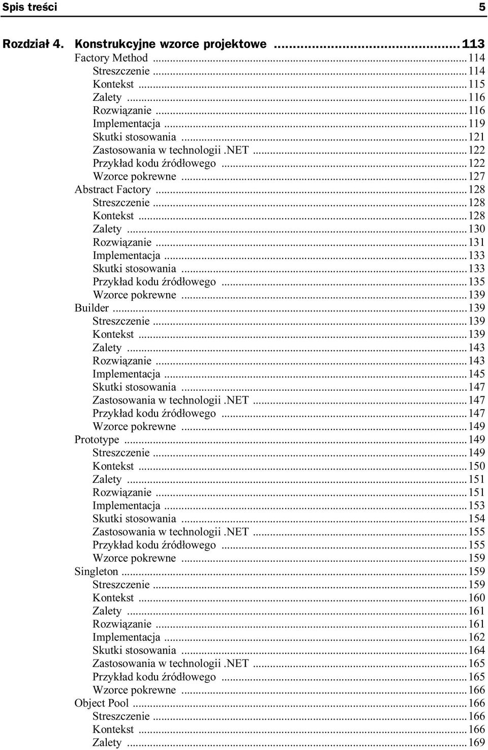 ..133 Skutki stosowania...133 Przykład kodu źródłowego...135 Wzorce pokrewne...139 Builder...139 Streszczenie...139 Kontekst...139 Zalety...143 Rozwiązanie...143 Implementacja...145 Skutki stosowania.