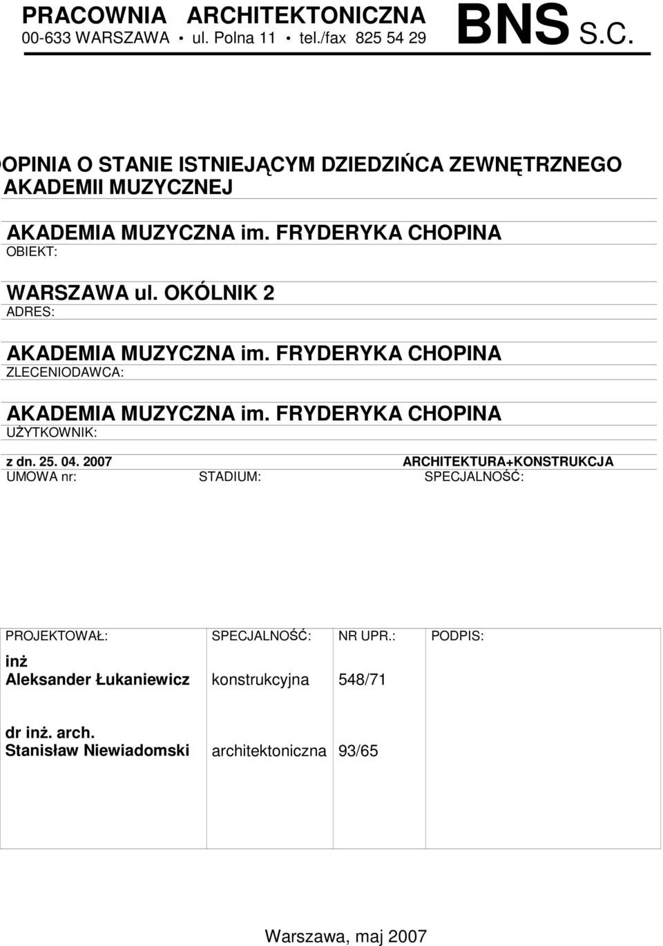 FRYDERYKA CHOPINA UśYTKOWNIK: z dn. 25. 04. 2007 ARCHITEKTURA+KONSTRUKCJA UMOWA nr: STADIUM: SPECJALNOŚĆ: PROJEKTOWAŁ: SPECJALNOŚĆ: NR UPR.