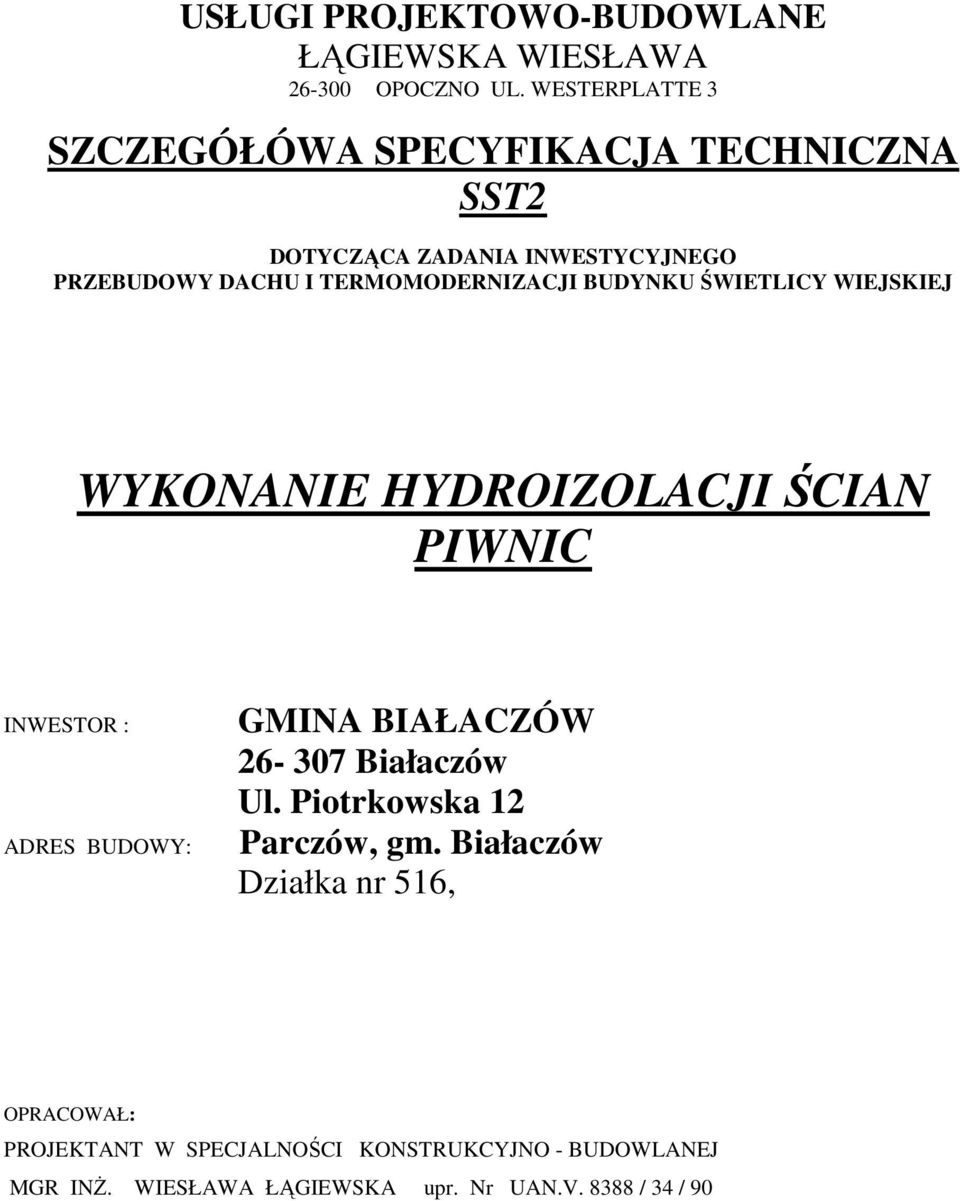 TERMOMODERNIZACJI BUDYNKU ŚWIETLICY WIEJSKIEJ WYKONANIE HYDROIZOLACJI ŚCIAN PIWNIC INWESTOR : ADRES BUDOWY: GMINA BIAŁACZÓW