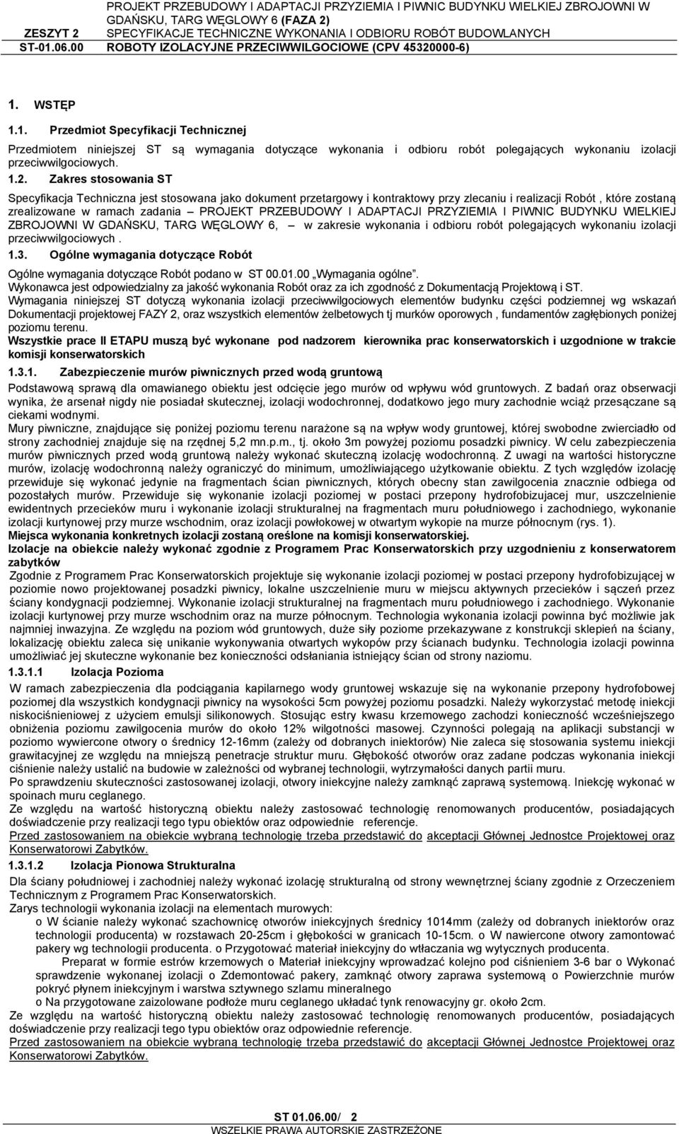 ADAPTACJI PRZYZIEMIA I PIWNIC BUDYNKU WIELKIEJ ZBROJOWNI W GDAŃSKU, TARG WĘGLOWY 6, w zakresie wykonania i odbioru robót polegających wykonaniu izolacji przeciwwilgociowych. 1.3.