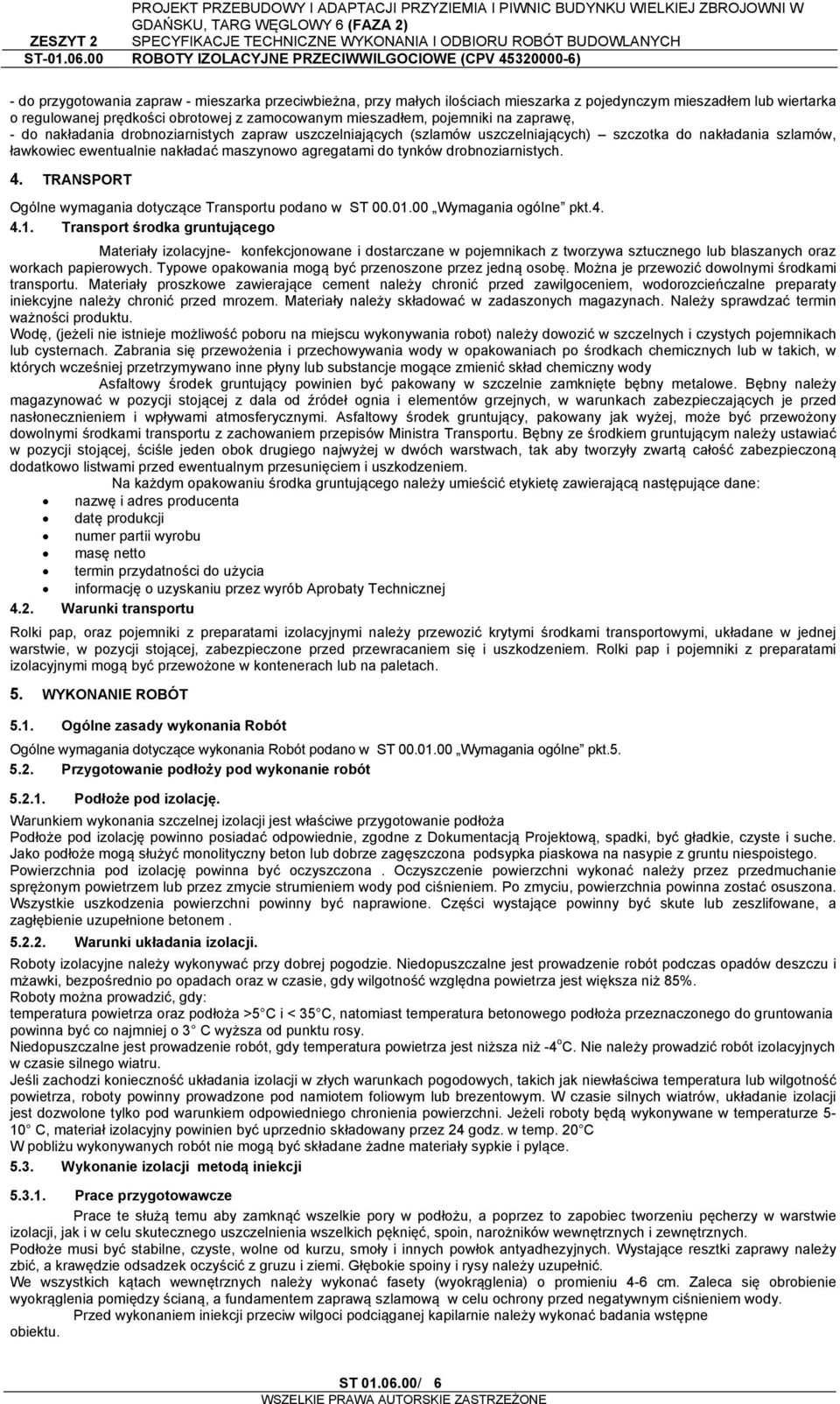 drobnoziarnistych. 4. TRANSPORT Ogólne wymagania dotyczące Transportu podano w ST 00.01.