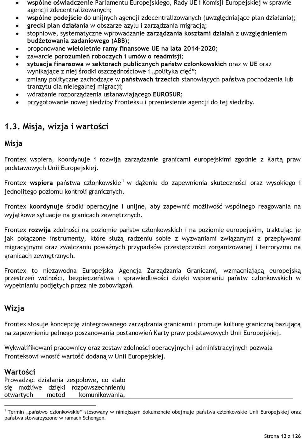 proponowane wieloletnie ramy finansowe UE na lata 2014 2020; zawarcie porozumień roboczych i umów o readmisji; sytuacja finansowa w sektorach publicznych państw członkowskich oraz w UE oraz