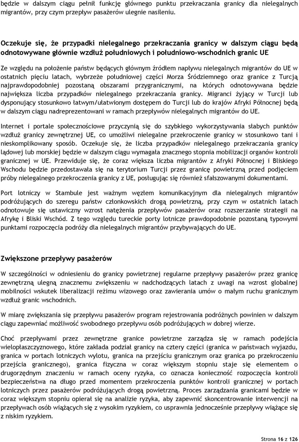 głównym źródłem napływu nielegalnych migrantów do UE w ostatnich pięciu latach, wybrzeŝe południowej części Morza Śródziemnego oraz granice z Turcją najprawdopodobniej pozostaną obszarami