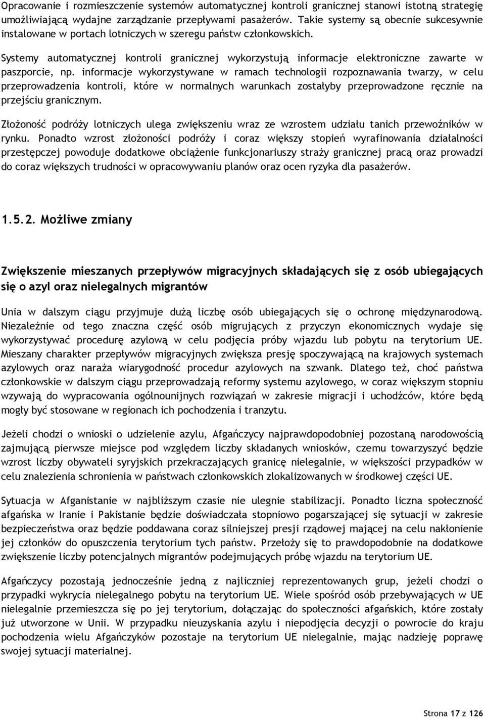 Systemy automatycznej kontroli granicznej wykorzystują informacje elektroniczne zawarte w paszporcie, np.