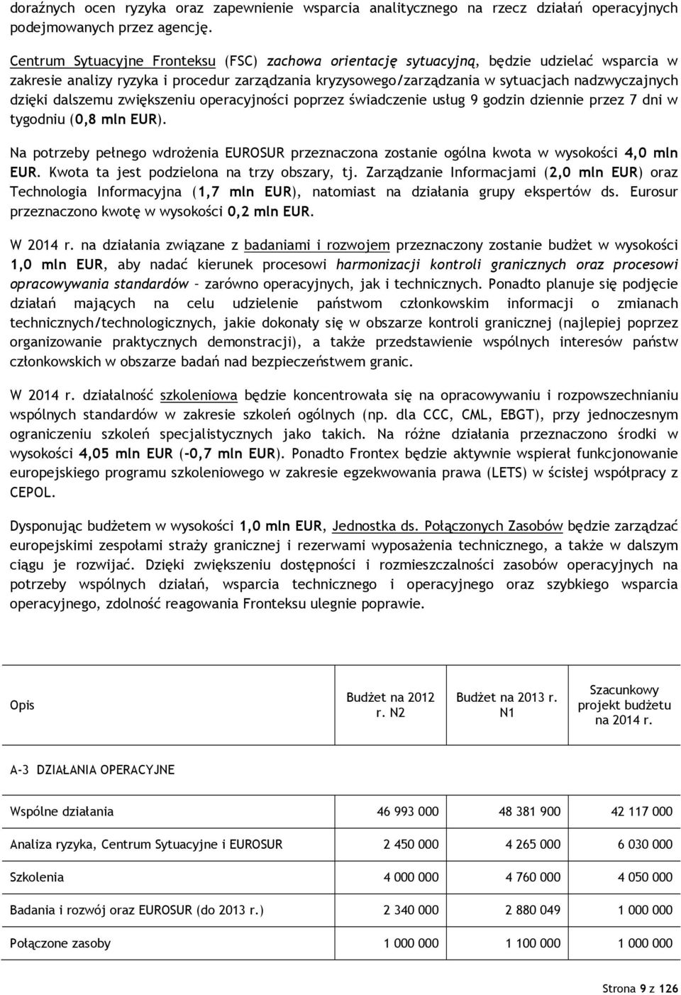 dalszemu zwiększeniu operacyjności poprzez świadczenie usług 9 godzin dziennie przez 7 dni w tygodniu (0,8 mln EUR).