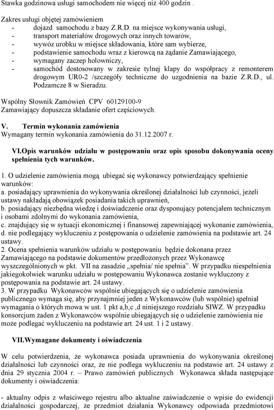 Zamawiającego, - wymagany zaczep holowniczy, - samochód dostosowany w zakresie tylnej klapy do współpracy z remonterem drogowym UR0-2 /szczegóły techniczne do uzgodnienia na bazie Z.R.D., ul.