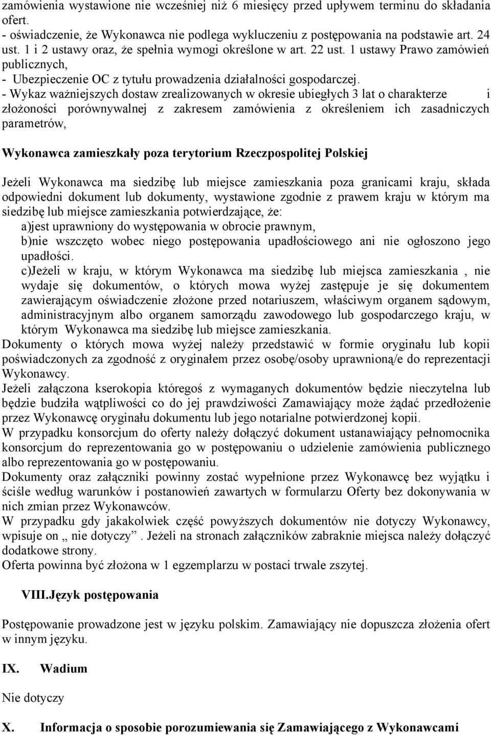 - Wykaz ważniejszych dostaw zrealizowanych w okresie ubiegłych 3 lat o charakterze i złożoności porównywalnej z zakresem zamówienia z określeniem ich zasadniczych parametrów, Wykonawca zamieszkały