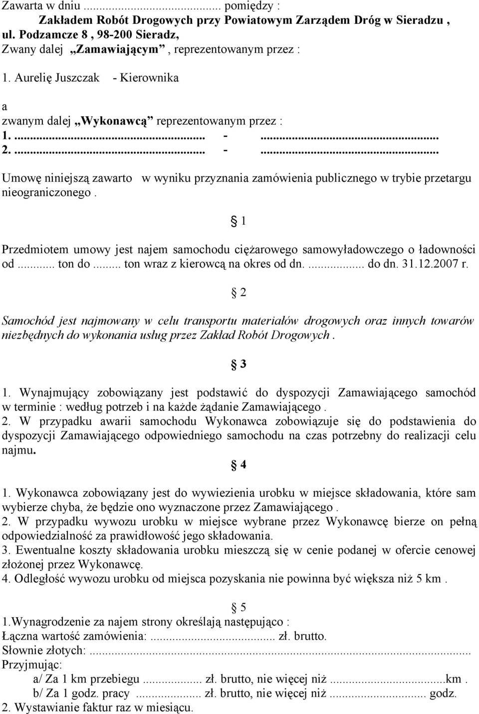 1 Przedmiotem umowy jest najem samochodu ciężarowego samowyładowczego o ładowności od... ton do... ton wraz z kierowcą na okres od dn.... do dn. 31.12.2007 r.