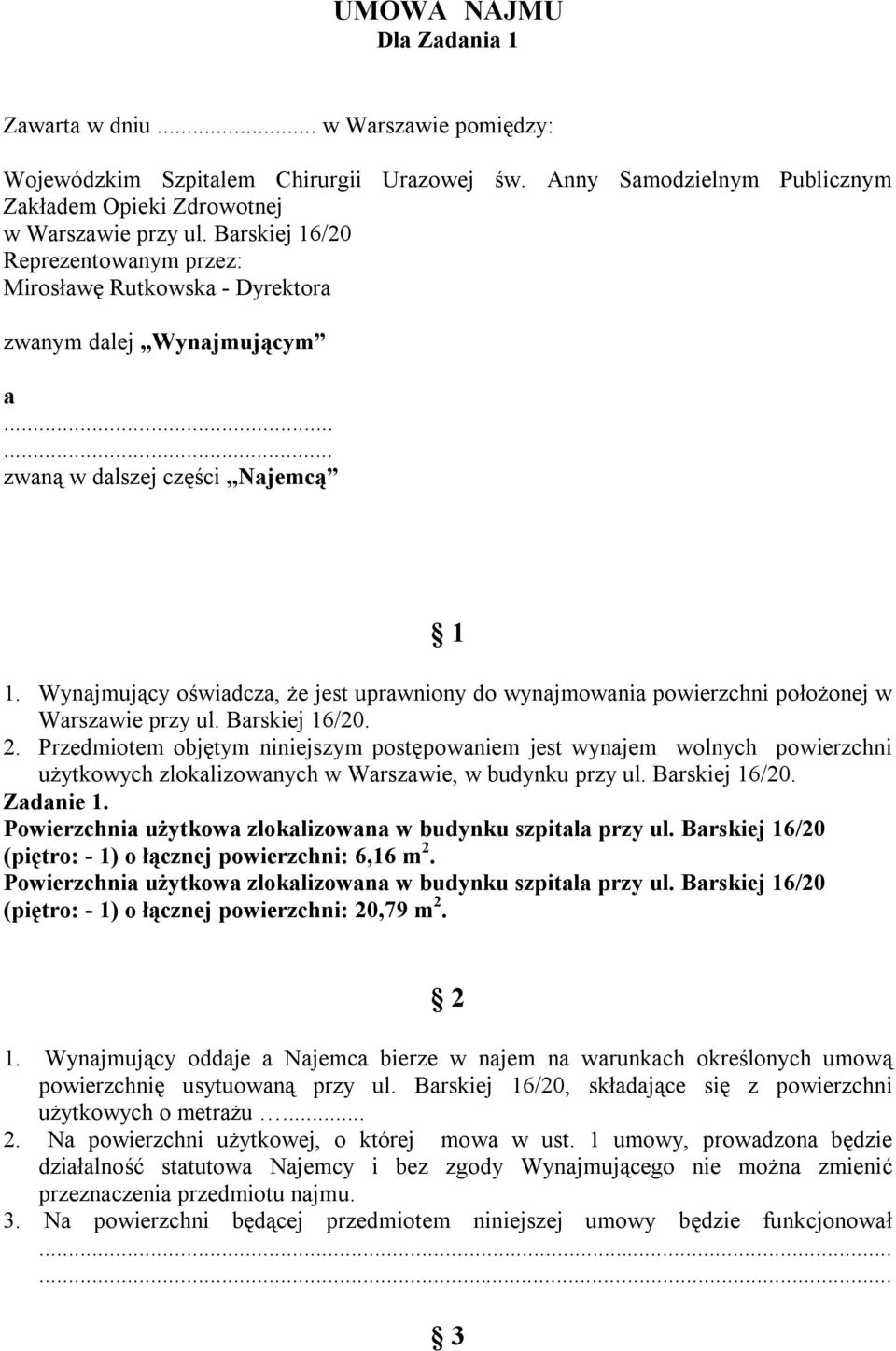 Wynajmujący oświadcza, że jest uprawniony do wynajmowania powierzchni położonej w Warszawie przy ul. Barskiej 16/20. 2.