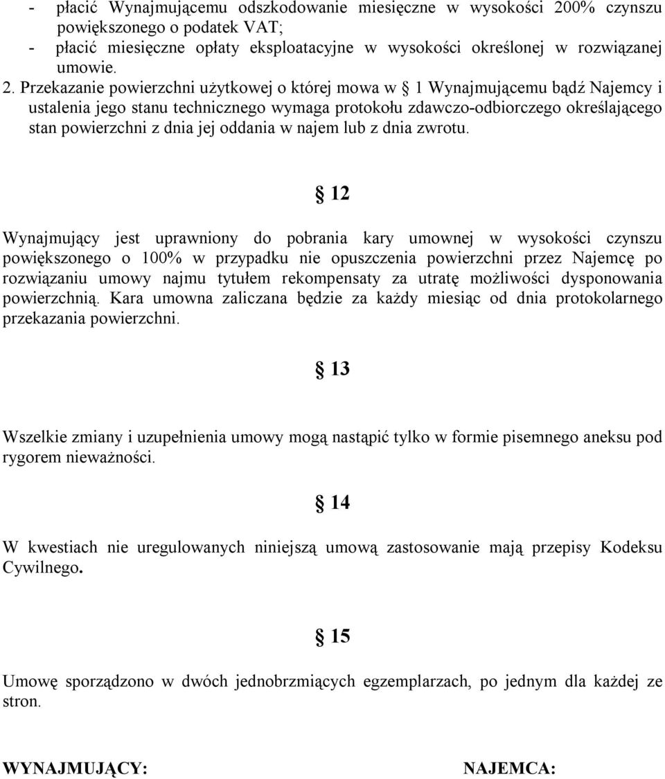 Przekazanie powierzchni użytkowej o której mowa w 1 Wynajmującemu bądź Najemcy i ustalenia jego stanu technicznego wymaga protokołu zdawczo-odbiorczego określającego stan powierzchni z dnia jej