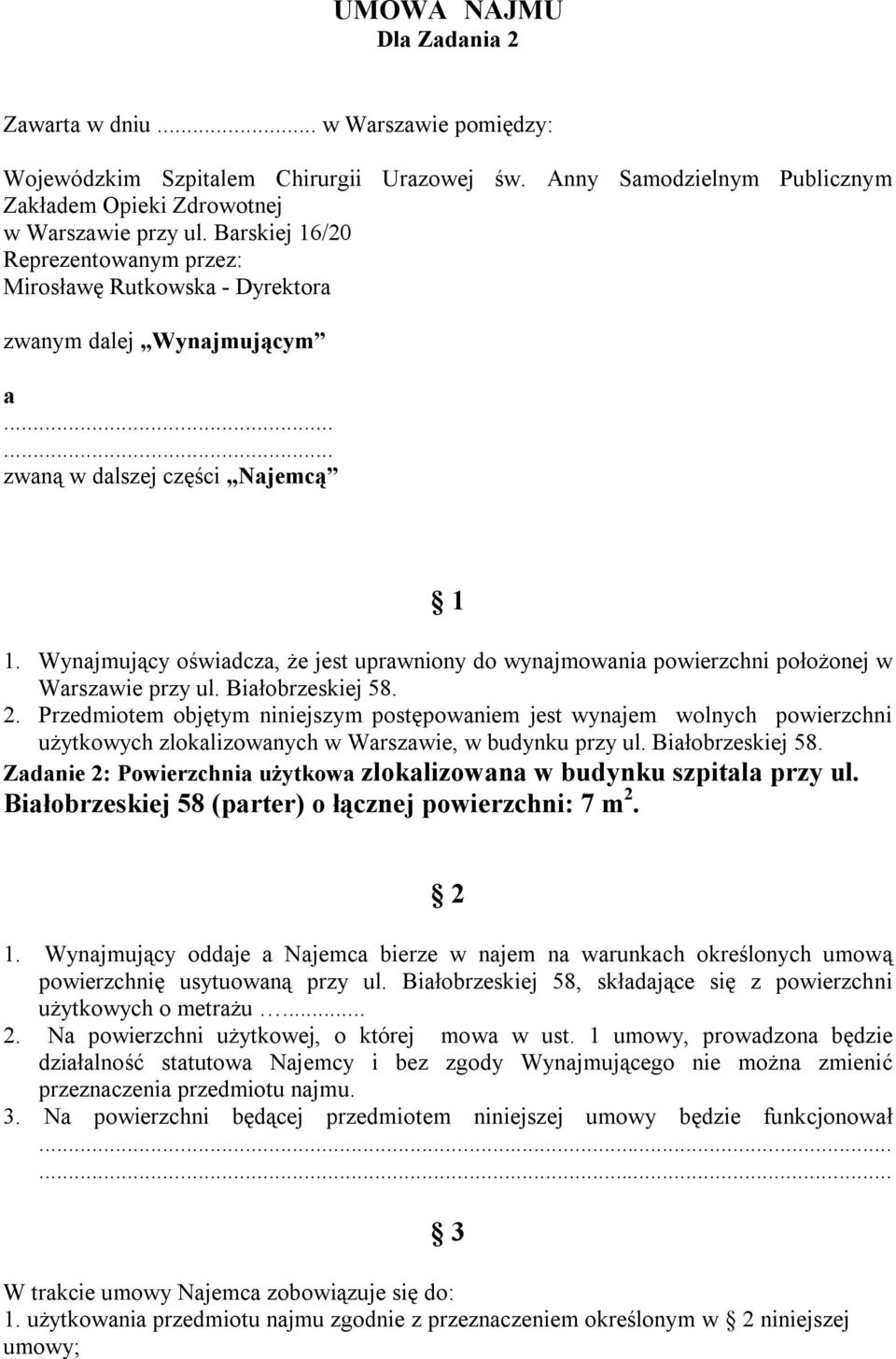 Wynajmujący oświadcza, że jest uprawniony do wynajmowania powierzchni położonej w Warszawie przy ul. Białobrzeskiej 58. 2.