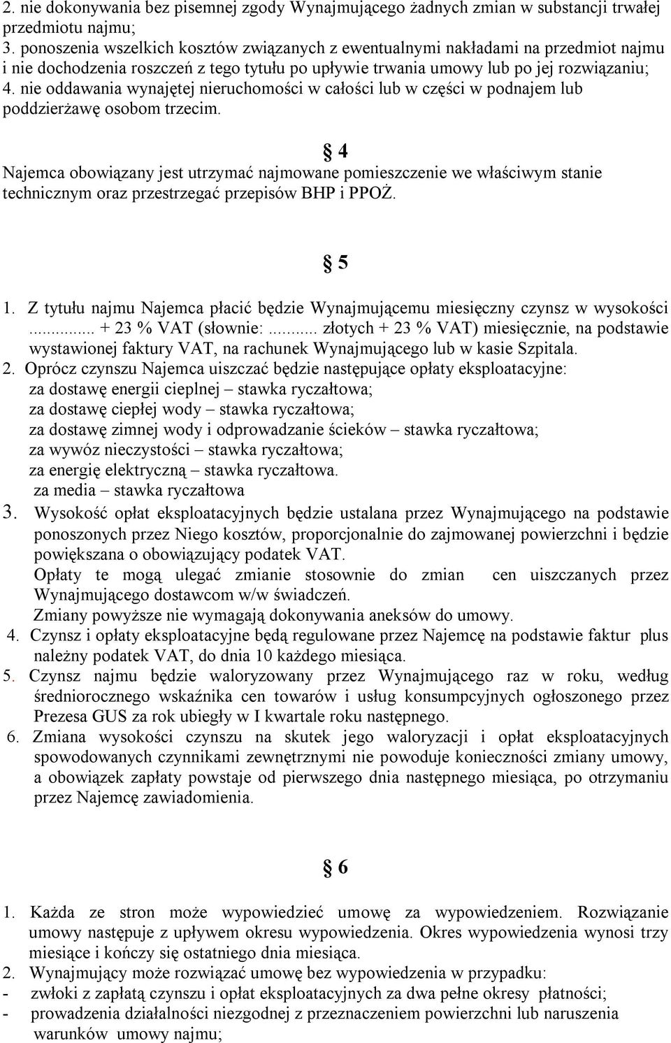 nie oddawania wynajętej nieruchomości w całości lub w części w podnajem lub poddzierżawę osobom trzecim.