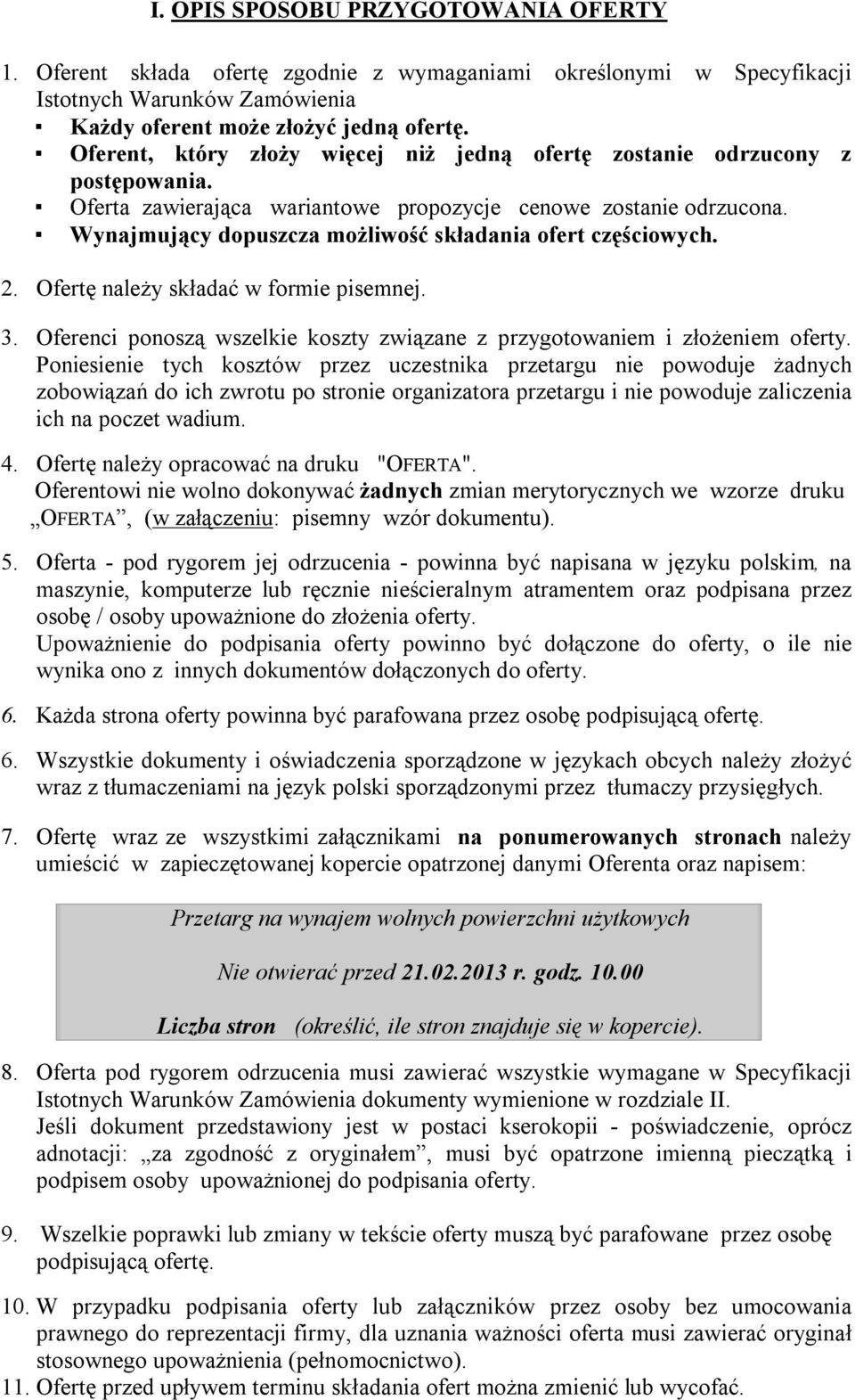 Wynajmujący dopuszcza możliwość składania ofert częściowych. 2. Ofertę należy składać w formie pisemnej. 3. Oferenci ponoszą wszelkie koszty związane z przygotowaniem i złożeniem oferty.