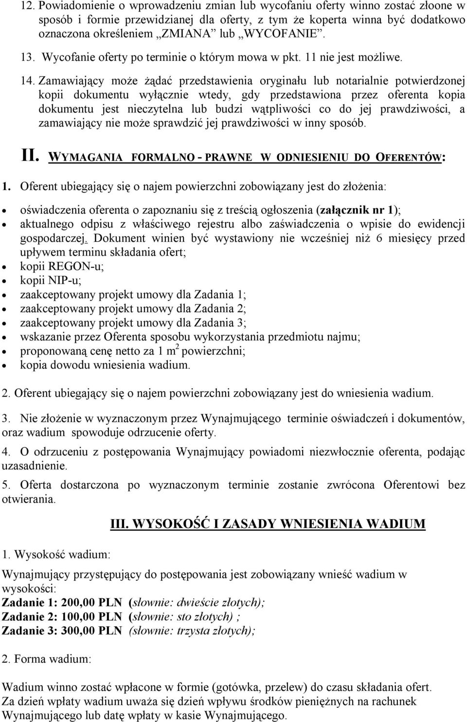 Zamawiający może żądać przedstawienia oryginału lub notarialnie potwierdzonej kopii dokumentu wyłącznie wtedy, gdy przedstawiona przez oferenta kopia dokumentu jest nieczytelna lub budzi wątpliwości