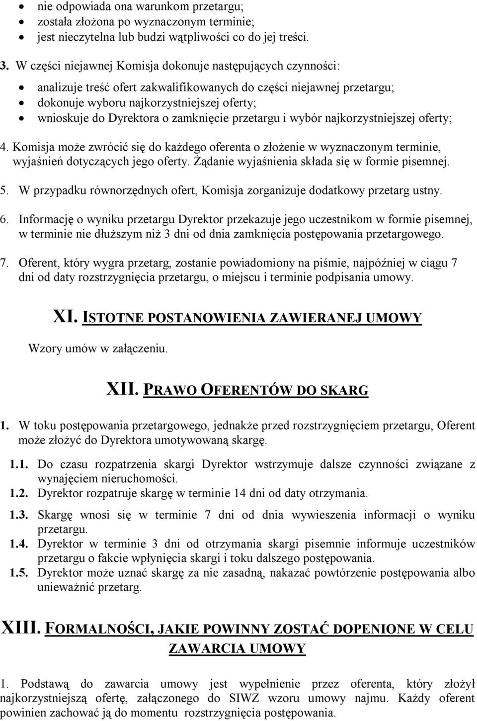 zamknięcie przetargu i wybór najkorzystniejszej oferty; 4. Komisja może zwrócić się do każdego oferenta o złożenie w wyznaczonym terminie, wyjaśnień dotyczących jego oferty.