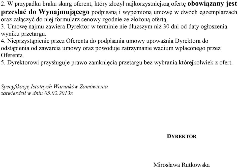 Nieprzystąpienie przez Oferenta do podpisania umowy upoważnia Dyrektora do odstąpienia od zawarcia umowy oraz powoduje zatrzymanie wadium wpłaconego przez Oferenta. 5.