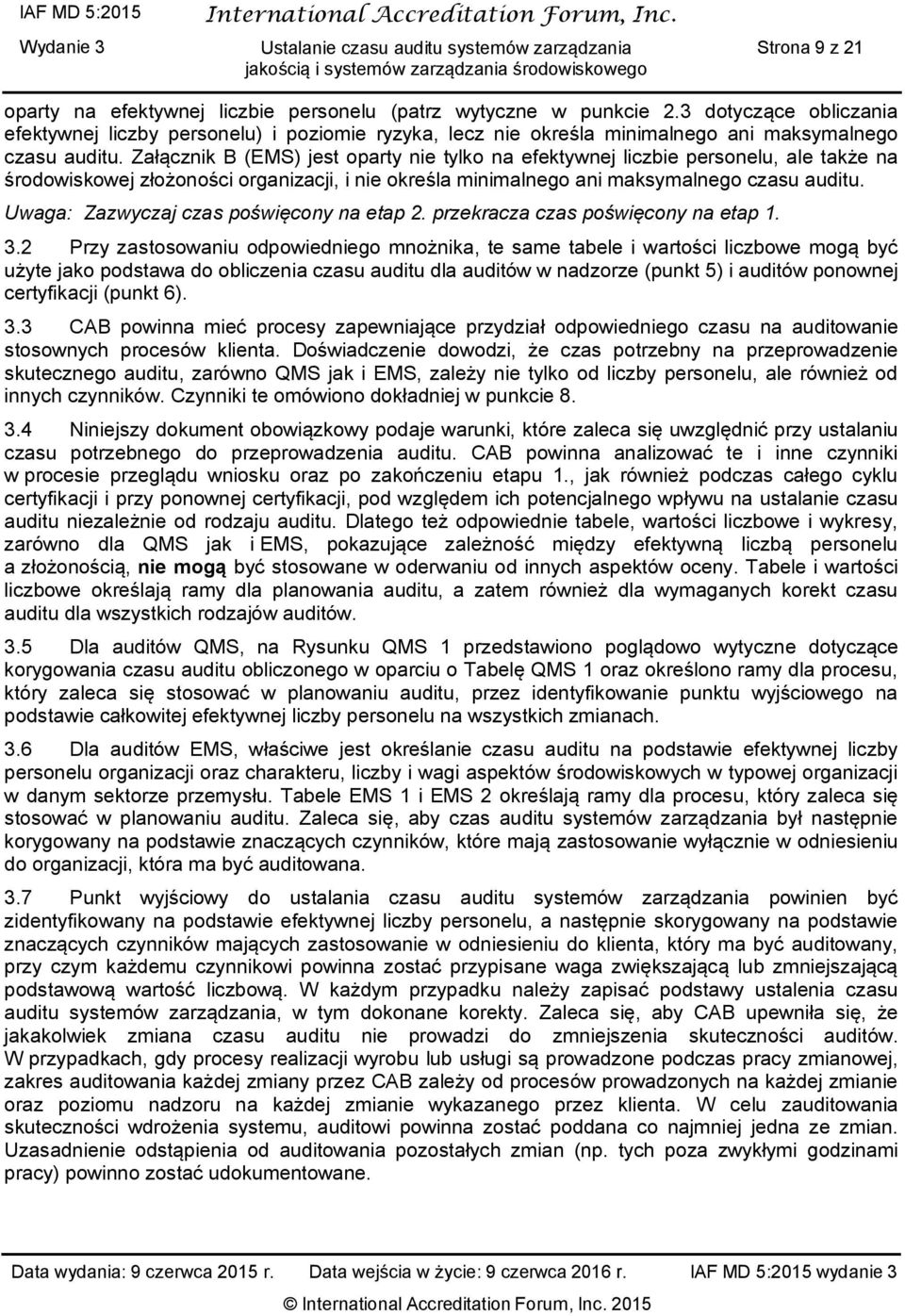 Załącznik B (EMS) jest oparty nie tylko na efektywnej liczbie personelu, ale także na środowiskowej złożoności organizacji, i nie określa minimalnego ani maksymalnego czasu auditu.