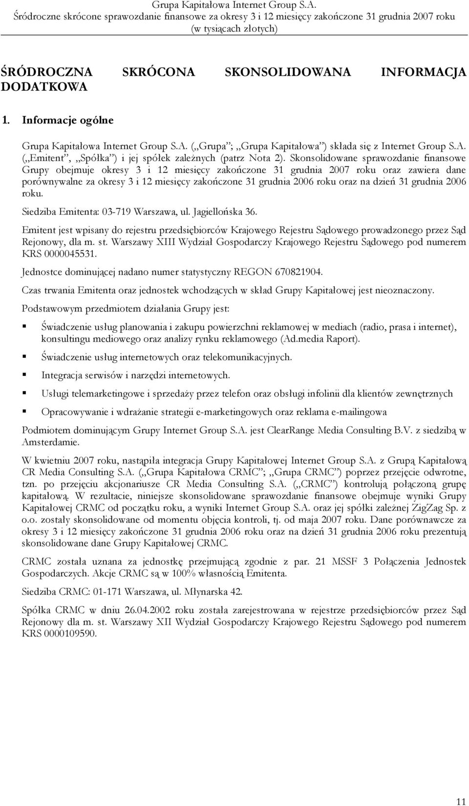 oraz na dzień 31 grudnia 2006 roku. Siedziba Emitenta: 03-719 Warszawa, ul. Jagiellońska 36.