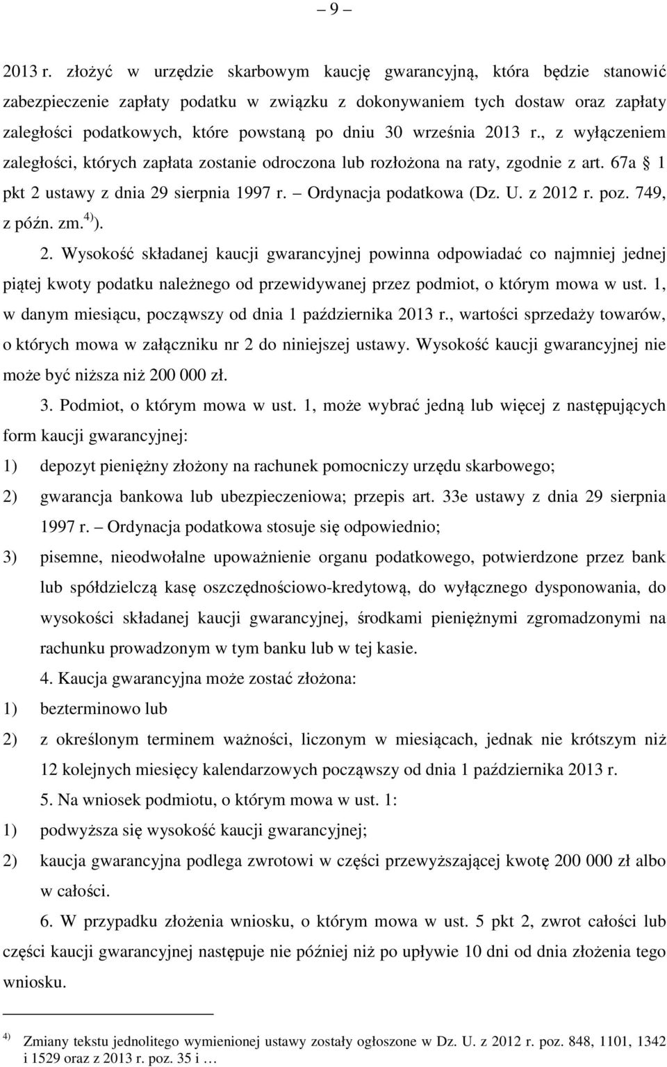 30 września 2013 r., z wyłączeniem zaległości, których zapłata zostanie odroczona lub rozłożona na raty, zgodnie z art. 67a 1 pkt 2 ustawy z dnia 29 sierpnia 1997 r. Ordynacja podatkowa (Dz. U.