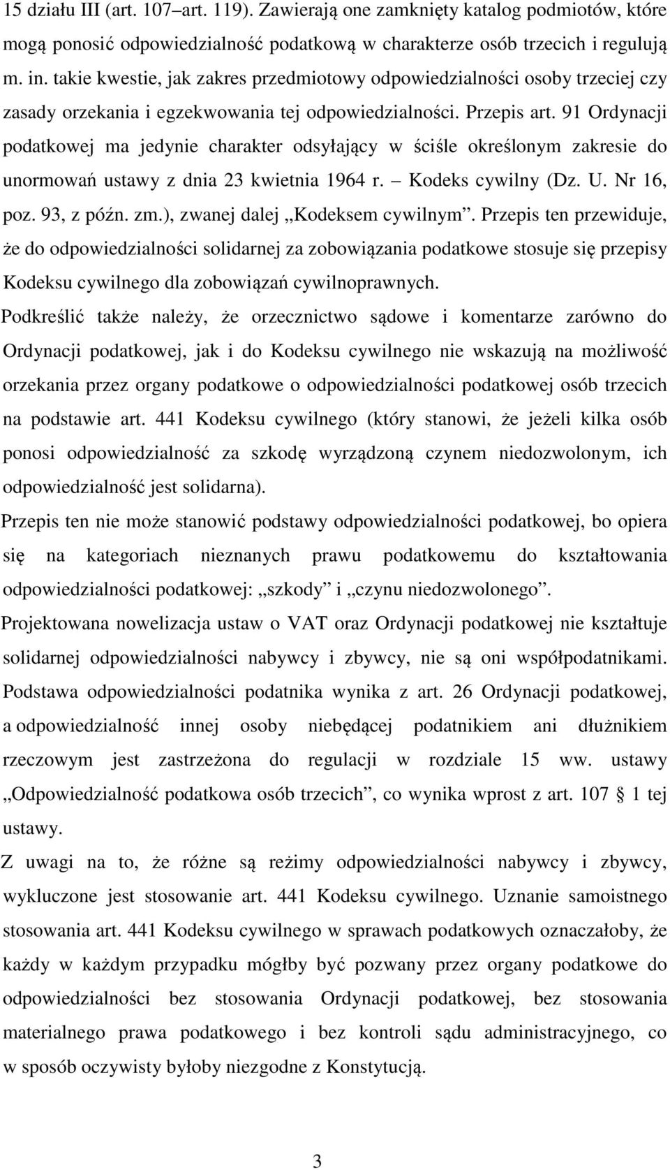 91 Ordynacji podatkowej ma jedynie charakter odsyłający w ściśle określonym zakresie do unormowań ustawy z dnia 23 kwietnia 1964 r. Kodeks cywilny (Dz. U. Nr 16, poz. 93, z późn. zm.