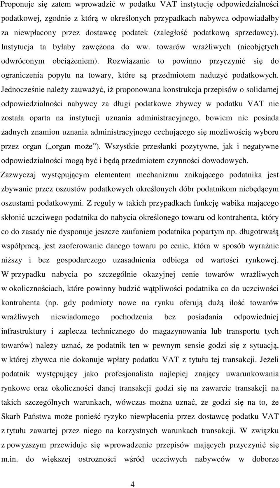 Rozwiązanie to powinno przyczynić się do ograniczenia popytu na towary, które są przedmiotem nadużyć podatkowych.