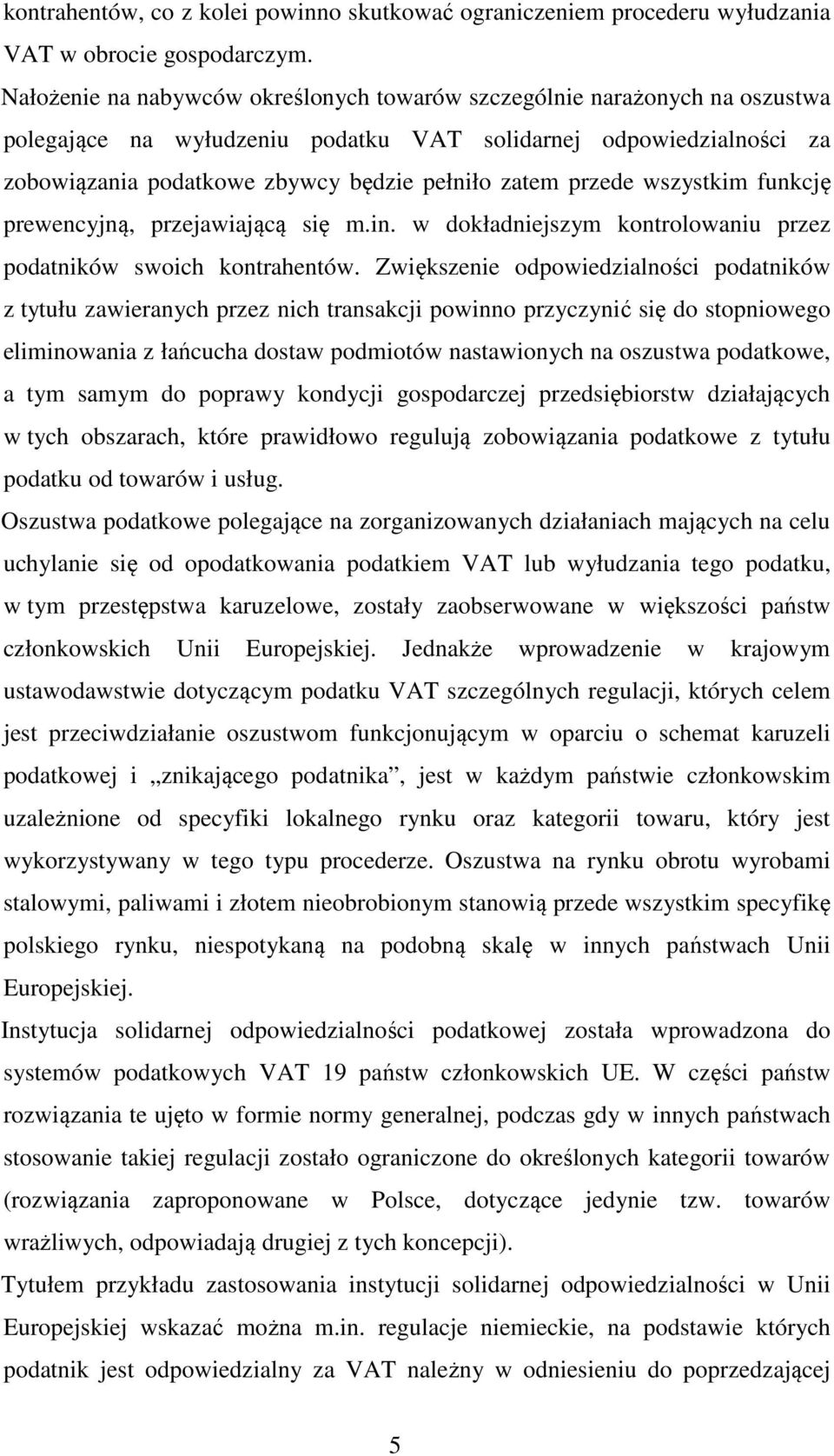 przede wszystkim funkcję prewencyjną, przejawiającą się m.in. w dokładniejszym kontrolowaniu przez podatników swoich kontrahentów.