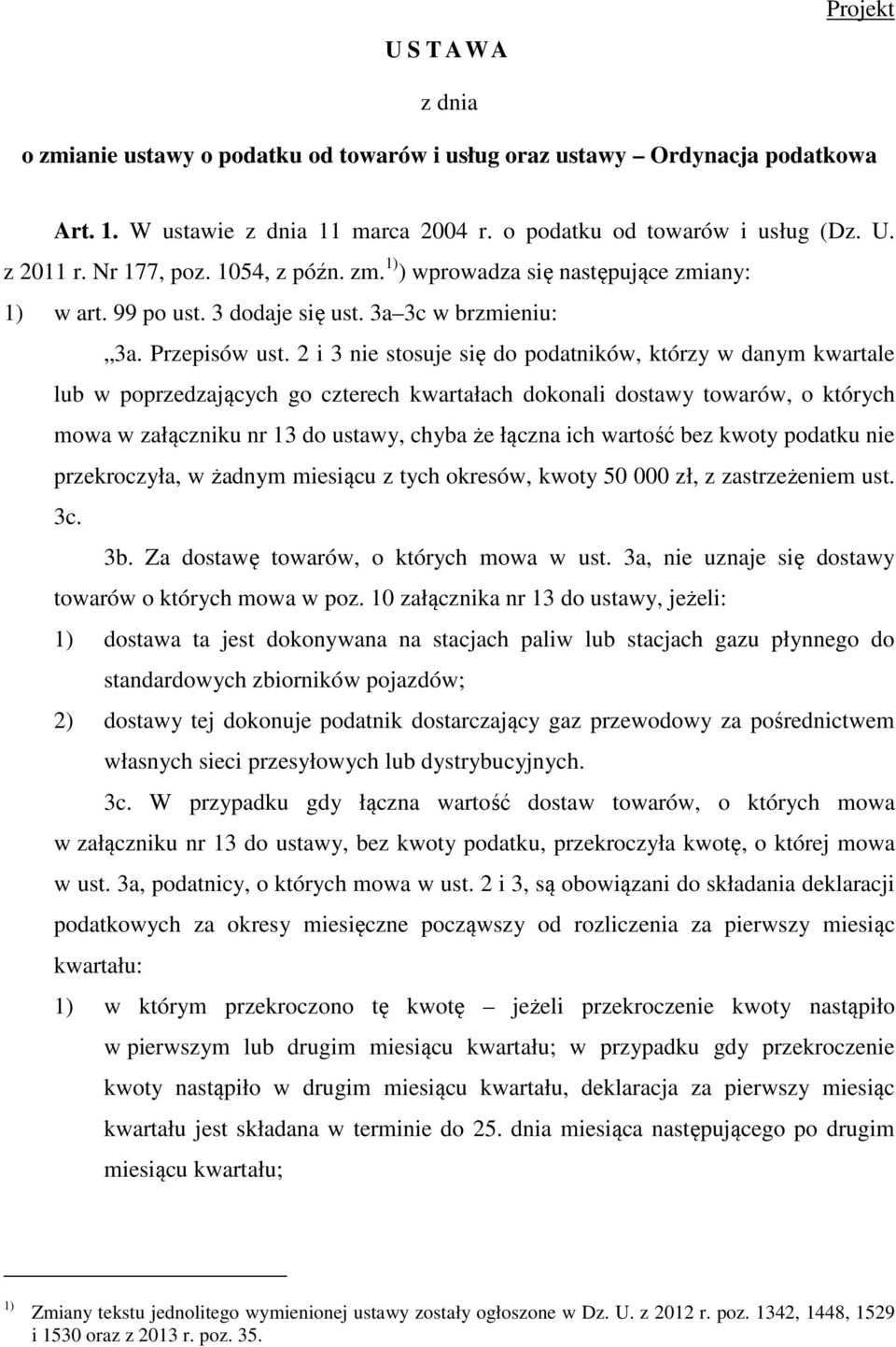 2 i 3 nie stosuje się do podatników, którzy w danym kwartale lub w poprzedzających go czterech kwartałach dokonali dostawy towarów, o których mowa w załączniku nr 13 do ustawy, chyba że łączna ich