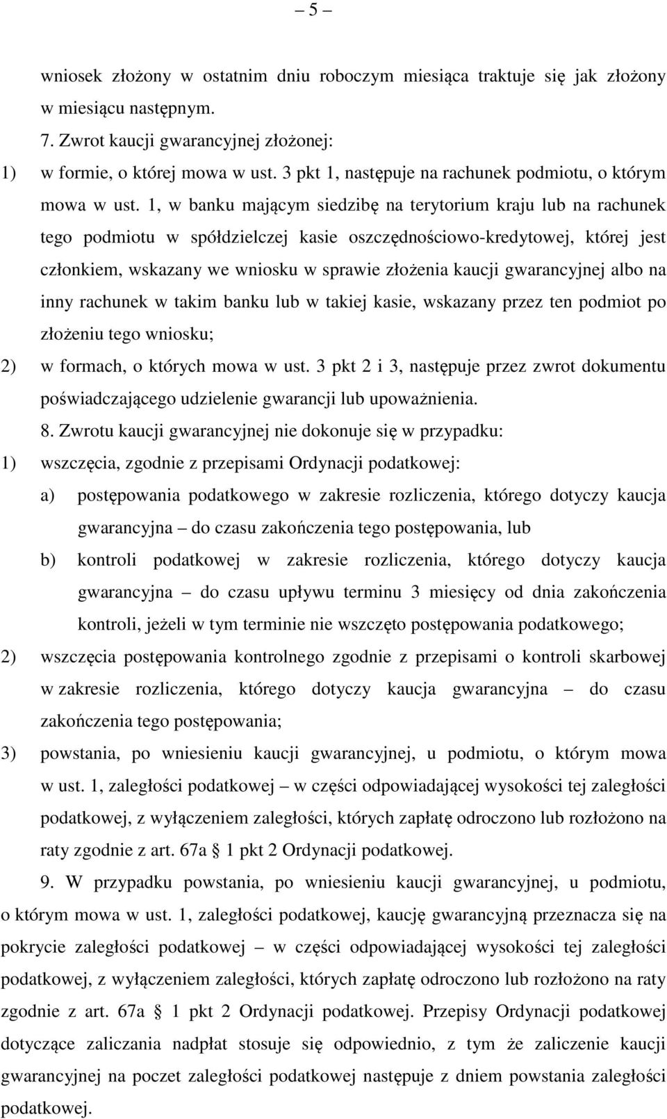 1, w banku mającym siedzibę na terytorium kraju lub na rachunek tego podmiotu w spółdzielczej kasie oszczędnościowo-kredytowej, której jest członkiem, wskazany we wniosku w sprawie złożenia kaucji